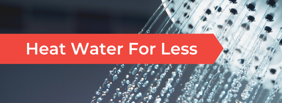 image of running shower alt="Heat water for less"